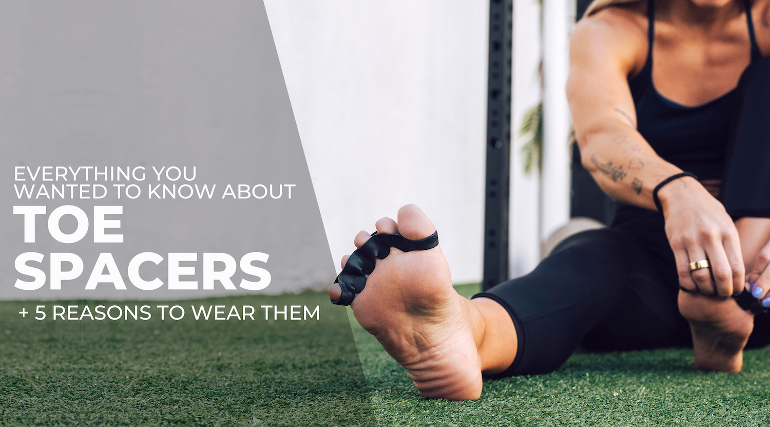 Everything You Wanted to Know About Toe Spacers (+ 5 reasons to